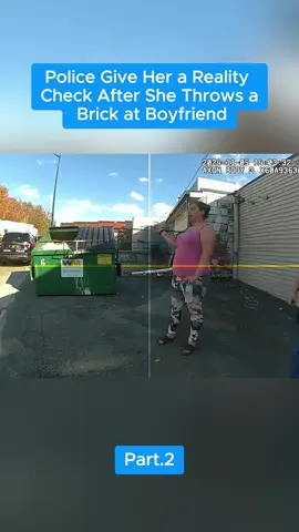 Police Give Her a Reality Check After She Throws a Brick at Boyfriend! Part 2 #cops #police #bodycam