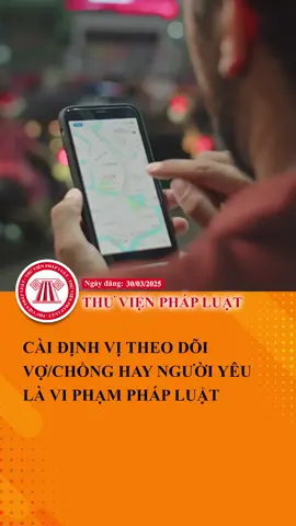Cài định vị theo dõi vợ/chồng hay người yêu là vi phạm pháp luật #TVPL #ThuVienPhapLuat #LearnOnTikTok #Hoccungtiktok