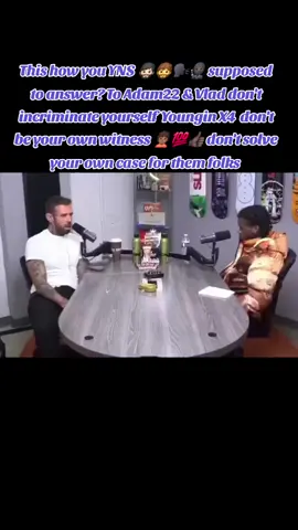 This how you YNS 🧔🏻‍♂️🧔🗣🥷🏿 supposed to answer? To #Adam22 & #Vlad don't incriminate yourself  Youngin X4  don't be your own witness 🙍🏾💯👍🏿 don't solve your own case for them folks #shutyourmouth  #foreducationalpurposeonly #podcast #streetlife #forentertainmentpurposesonly #california #bigu #brickbaby #wack100 #lucecannon 