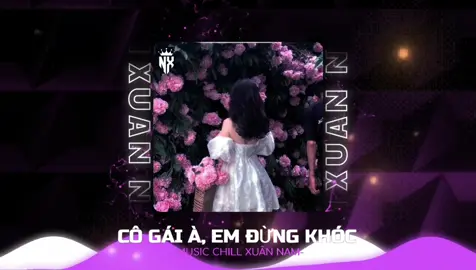 CÔ GÁI À EM ĐỪNG KHÓC - THAZH × ĐÔNG REMIX  #nhacnaychillphet #XuanNam #nhachaymoingay #nhacremix #nhac #remix #nhachay 