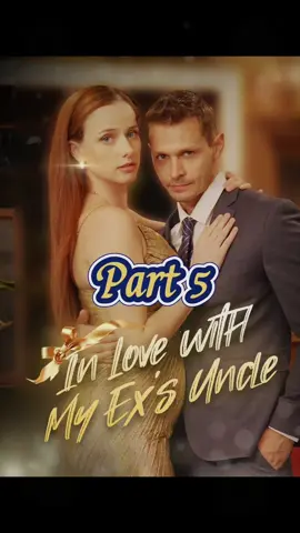 😘[P5] in love with My Ex’s Uncle #foryou #fyp #tiktok #drama #sereal