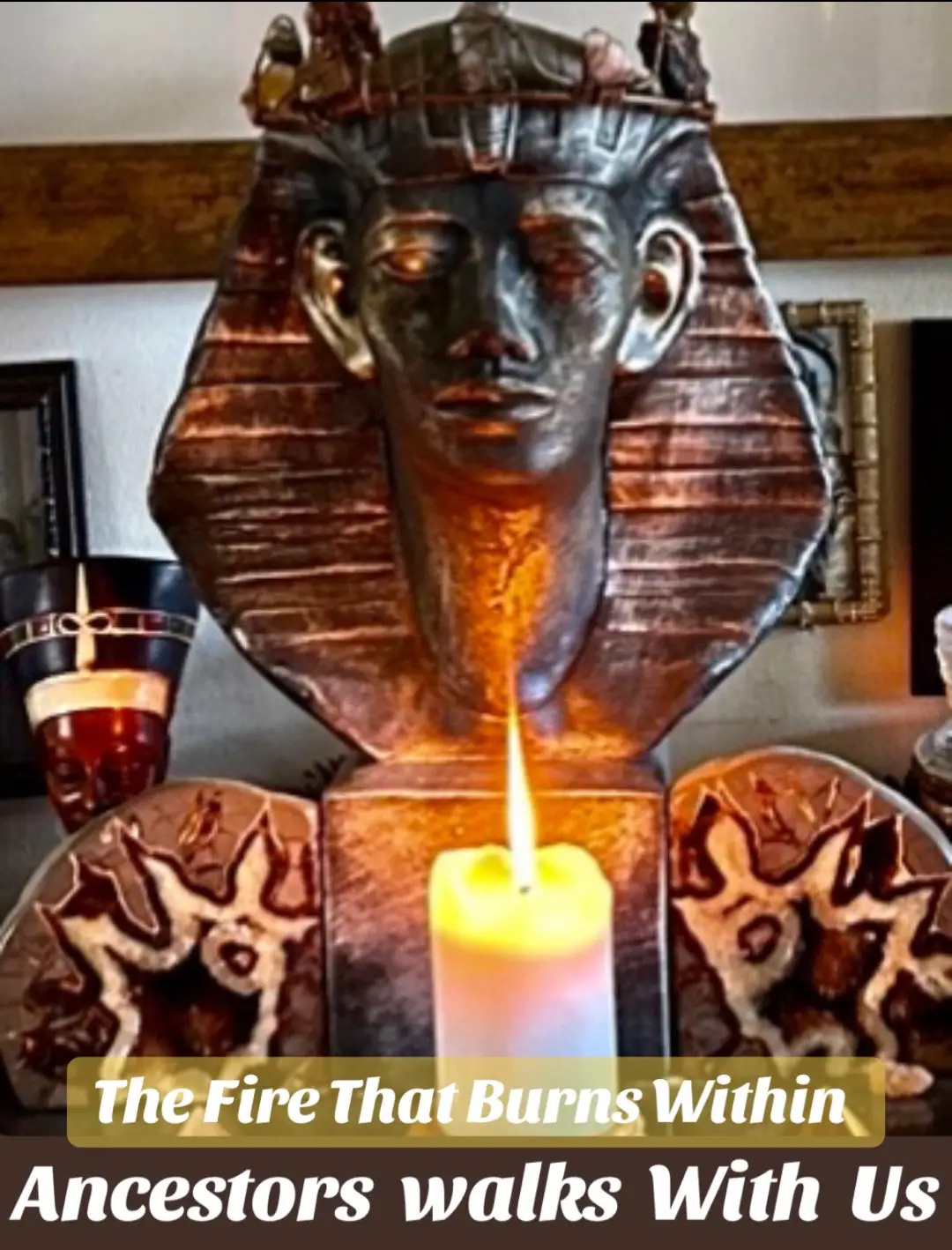 Ancestors Walks With Us  The Fire That Burns Within 