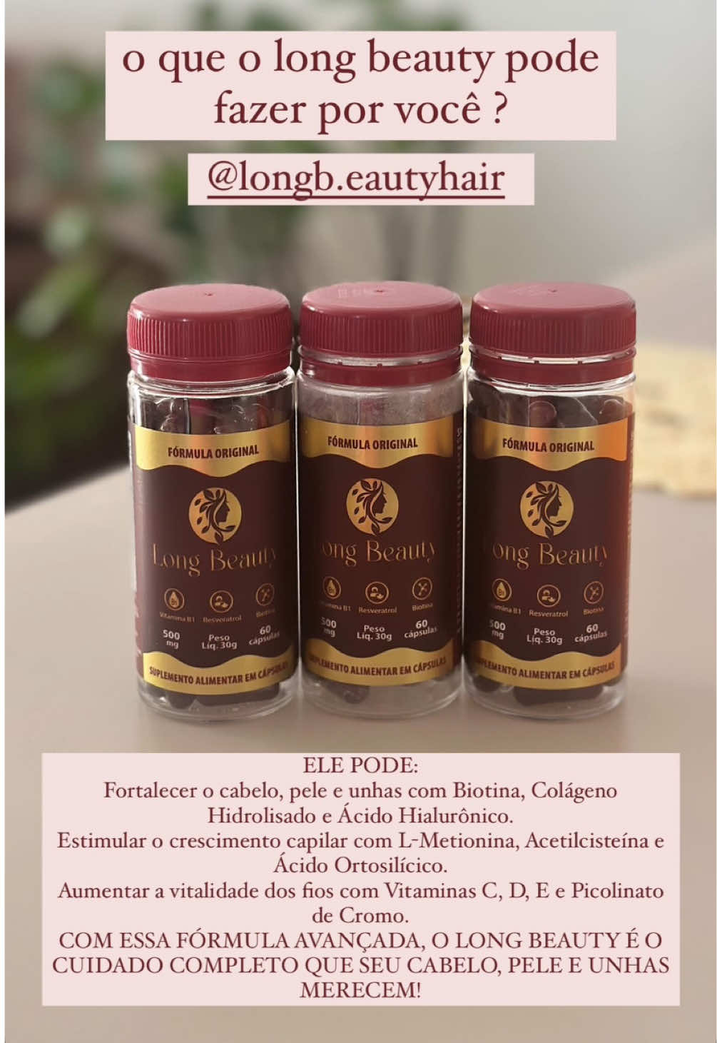 PERFIL DO PRODUTO OFICIAL NO APP VIZINHO!!! O que o long beauty pode fazer por você ? Fortalecer o cabelo, pele e unhas com Biotina, Colágeno Hidrolisado e Ácido Hialurônico. Estimular o crescimento capilar com L-Metionina, Acetilcisteína e Ácido Ortosilícico. Aumentar a vitalidade dos fios com Vitaminas C, D, E e Picolinato de Cromo. COM ESSA FÓRMULA AVANÇADA, O LONG BEAUTY É O CUIDADO COMPLETO QUE SEU CABELO, PELE E UNHAS MERECEM! 