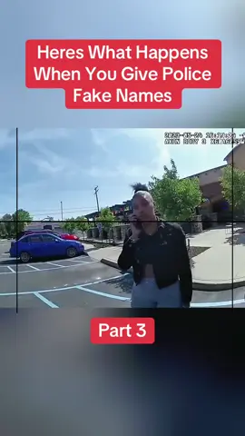 Heres What Happens When You Give Police Fake Names Part 3  #cops #copsoftiktok #police #policeofficer #bodycam #crime #truecrime #truestory #foryou #fyp