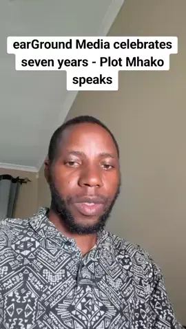 earGround Media celebrates seven years - Plot Mhako speaks. @earGROUND AFRICA @Plot Mhako  #zimbabwe #zimtiktokers🇿🇼🇿🇼🇿🇼 