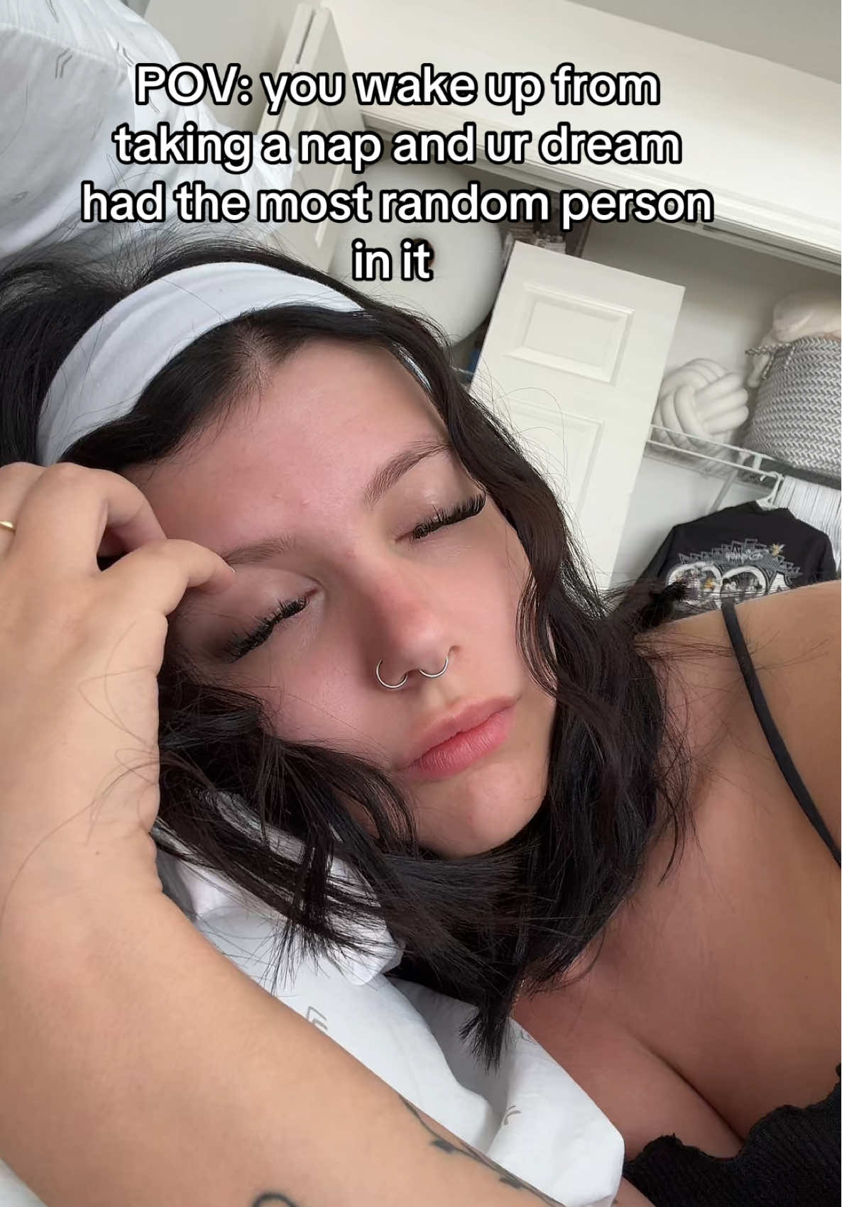 Those dreams have me waking up so confused 