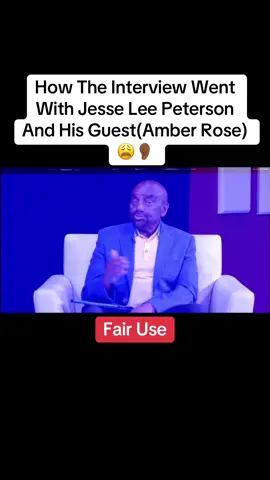 Fair Use!!!……. How The Interview Went With Jesse Lee Peterson And His Guest(Amber Rose)😩👂🏾 #fyp #iykyk #foryou #tiktok 