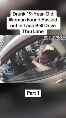 Drunk 19-Year-Old Woman Found Passed out in Taco Bell Drive Thru Lane#cops #copsoftiktok #police #policeofficer #bodycam #crime #truecrime #truestory #foryou #fyp 