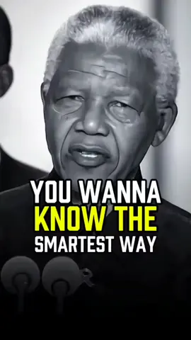 You Wanna Know The Smartest Way.#Nelsonmeandela #motivationalspease #quotes #motivation #torulove #foryou#dailymotivation 