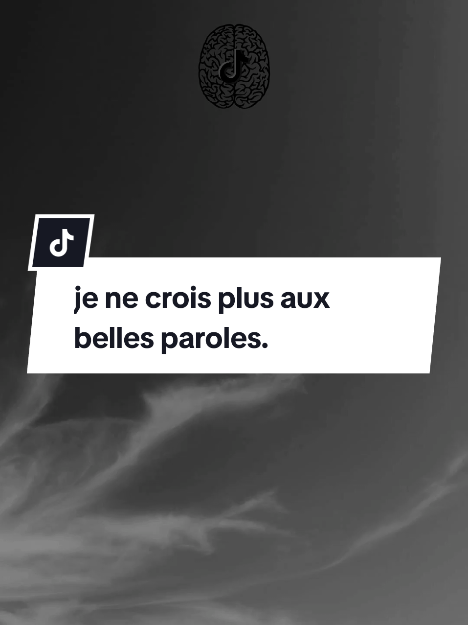 je ne crois plus aux belles paroles.