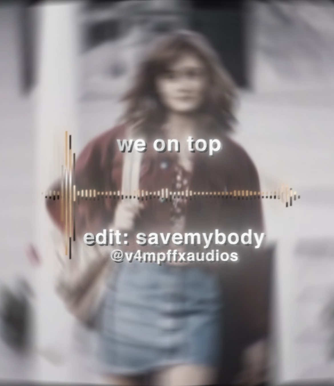 we on top: edit made by / savemybody!! // #editaudio#viral#famous#blowup#weontop#esitaudioaccount#edit#editor#fyp#foryoupage