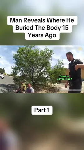 Man Reveals Where He Buried The Body 15 Years Ago#cops #copsoftiktok #police #policeofficer #bodycam #crime #truecrime #truestory #foryou #fyp 