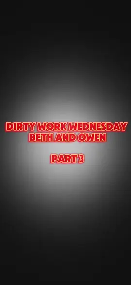 Dirty Work Wednesday | Beth and Owen | Part 3 #dirtyworkwednesday  #fyp #radio
