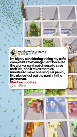I'm highly considering taking my cafe complaints to management because the worker can't cut cheese to save their life, and it takes them 20 minutes to make one singular panini, like please just put the panini in the press, man.  Plus two updates. #reddit #redditstories #redditdoggo #minecraftparkour #storytime