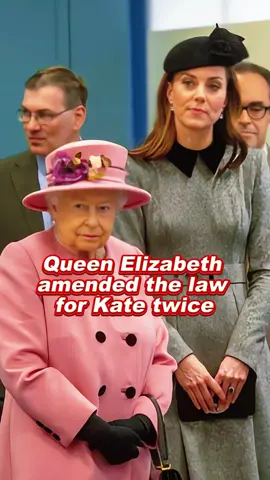 Queen Elizabeth amended the law for Kate twice #QueenElizabeth #Kate #Camilla 