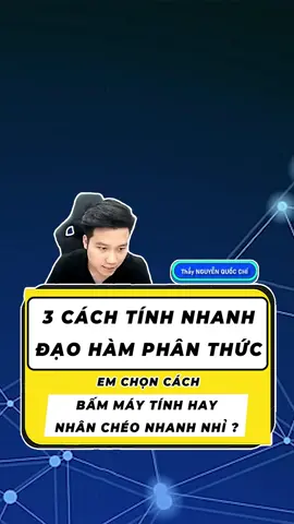 3 cách tính Nhanh Đạo Hàm Phân Thức, em chọn cách Bấm Máy Tính hay Nhân Chéo Nhanh nhỉ ? - Toán 11 #toán11 #thaynguyenquocchi #thaychidaytoan #hoctoanthaychi #nguyenquocchi