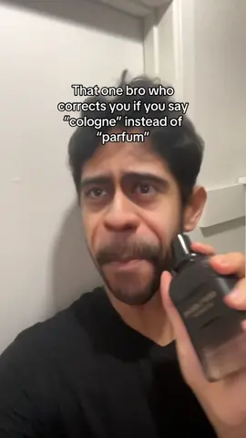 That one bro who corrects you if you say “cologne” instead of “parfum” #cologne #colognes #fragrancetiktok #perfumetiktok #colognetiktok #fragrances #colognesformen #fragrance 