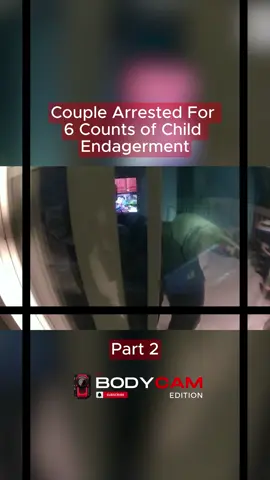 Couple Arrested For 6 Counts Child of Endagerment Part 2 #bodycamcops #copsoftiktok #foryoupage #policeofficer #policeofficer#bwc#cops