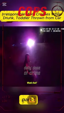 Irresponsible Mom Crashes While Drunk, Toddler Thrown from Car #police #policeofficer #policeman #cops #copsontiktok #copsoftiktok