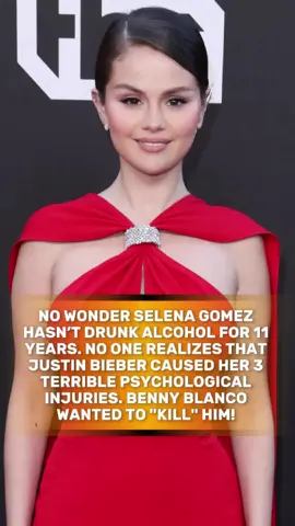 No wonder Selena Gomez hasn’t drunk alcohol for 11 years. No one realizes that Justin Bieber caused her 3 terrible psychological injuries. Benny Blanco wanted to 