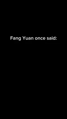 Fang yuan once said: #fangyuan  #fangyuanedit #fyp