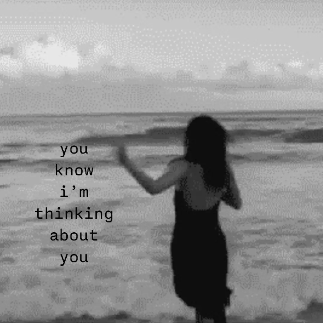 you know i’m thinking about you.