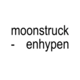 🌕 | moonstruck #fyp #fypシ #viral #brat #lyrics #bratlyrics #kpop #enhypen #heeseung #jay #jake #sunghoon #jungwon #sunoo #niki #ni_ki #enchella 