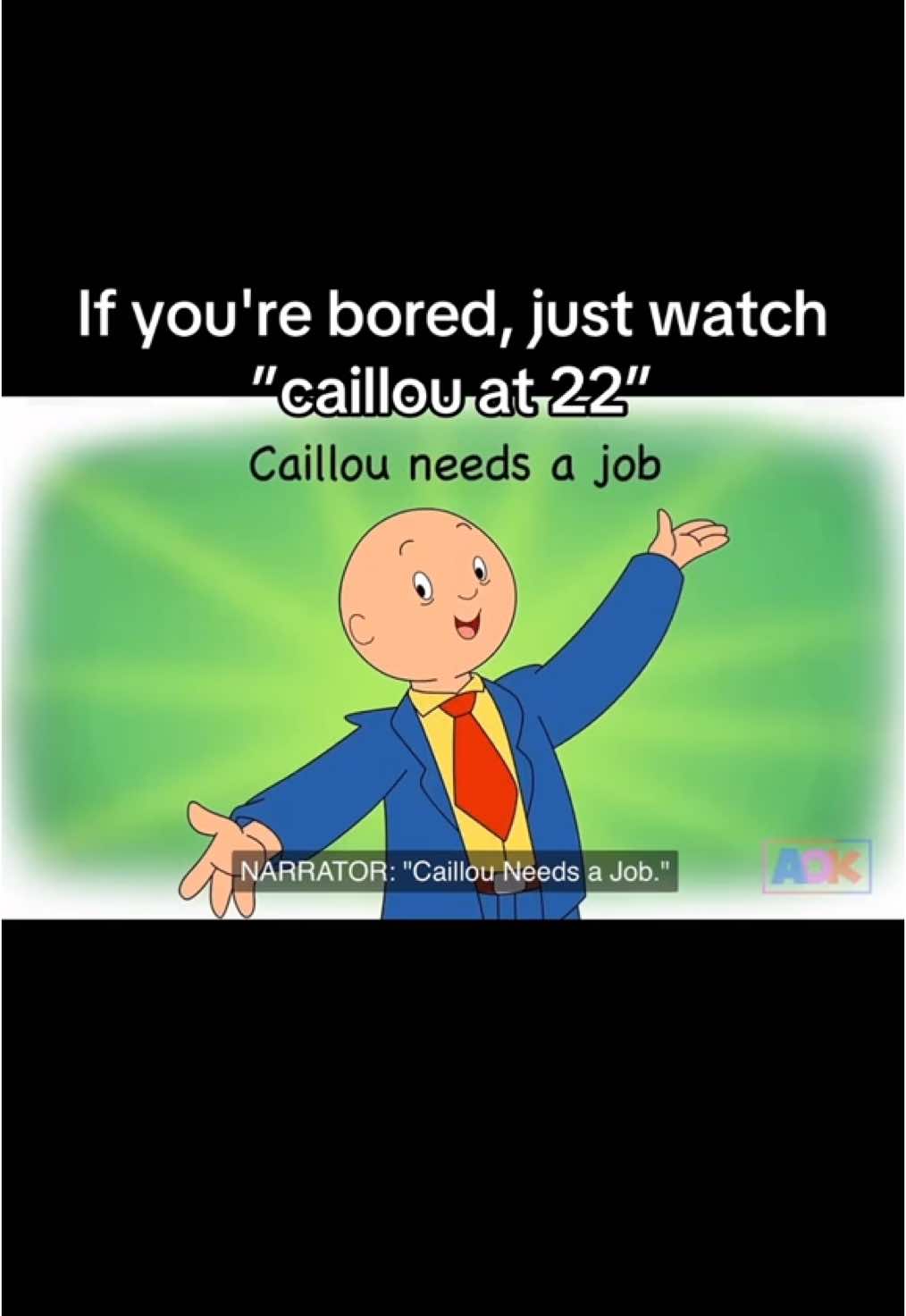 If you're bored, just watch ”caillou at 22”#caillouat22 #fyp #fyppppppppppppppppppppppppppppppppppp #viral #goviral 