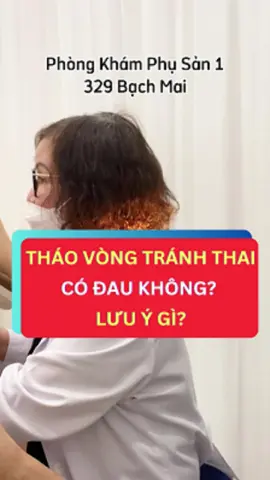Tháo vòng tránh thai có đau không, lưu ý gì #bacsidothingoclan #bacsilethiquyen #viemamdaodonam #phongkhamphusan1 #329bachmai #viemamdao #thinhhanh #xuhuong #phusan1