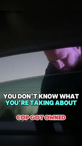 You Don't Know What You're Talking about - Cop Getting Owned