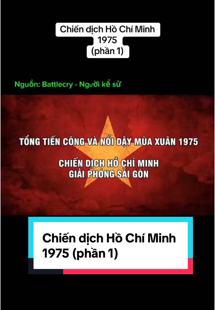 Chiến dịch Hồ Chí Minh 1975  (phần 1). Nguồn: Battlecry - Người kể sử #lichsu #lichsuvietnam #vietnammuonnam🇻🇳 #toquocmuonnam🇻🇳 #hochiminhmuonnam🇻🇳 