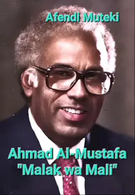Ahmad Al-Mustafa's best song.  Here is one of the most famous Sudanese artists in Ethiopia. He was known for his operatic songs and versatile tone which was very unique. He was officially awarded a high civilian medal of Ethiopia from emperor Haile-Silasie in late 1960s. 