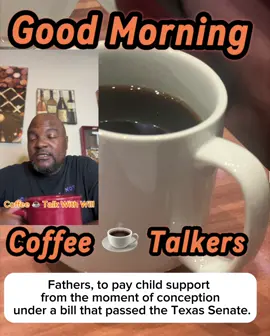 Fathers, to pay child support  from the moment of conception  under a bill that passed the Texas Senate.  #Coffeetalkwithwill #texas #texaschildsupport #texasnewbill #sb942texas @Jwon713 