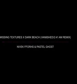 remix on my yt! #darkbeach #pastelghost #missingtextures #nivekfforhs #241am #van9shed #van9shedmp3 #audios #fyp #viral 