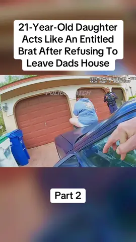 21-Year-Old Daughter Acts Like An Entitled Brat After Refusing To Leave Dads House#cops #copsoftiktok #police #policeofficer #bodycam #crime #truecrime #truestory #foryou #fyp 