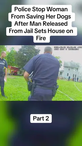 Police Stop Woman From Saving Her Dogs After Man Released From Jail Sets House on Fire#cops #copsoftiktok #police #policeofficer #bodycam #crime #truecrime #truestory #foryou #fyp 