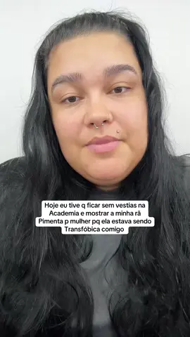 Hoje eu tive q ficar sem vestias na Academia e mostrar a minha rã  Pimenta p mulher pq ela estava sendo  Transfóbica comigo #fofoca #historia #fyp #relatos 