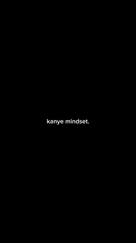 kanye mindset. 💀 #kanyewest #fyp #fyppppppppppppppppppppppp #videoviral 