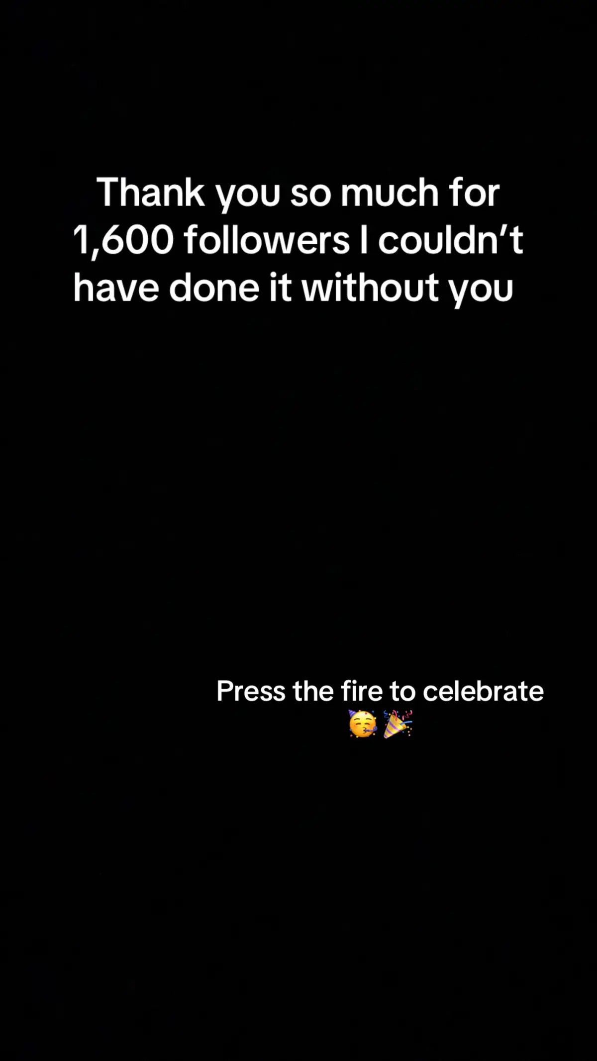 Thanks for 1,600 followers  Press the fire to celebrate 