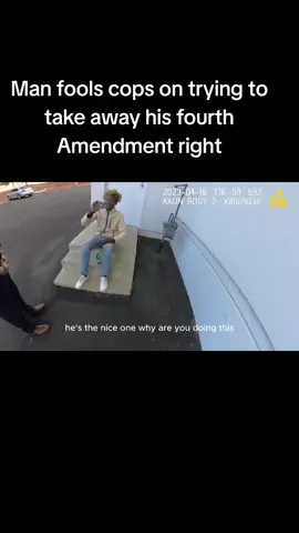 Man fools cops on trying to take away his fourth Amendment right