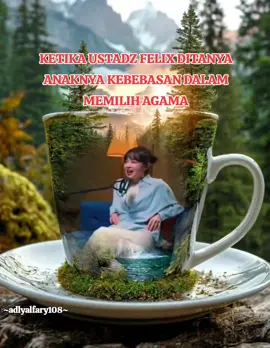 KETIKA USTADZ FELIX DITANYA ANAKNYA KEBEBASAN DALAM MEMILIH AGAMA #motivasi #nasehatislami #fyp 