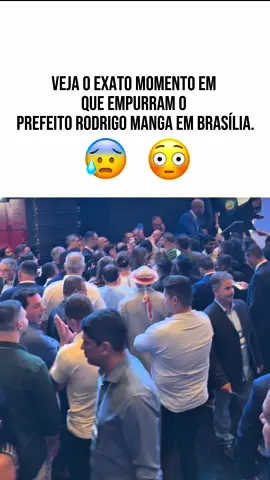 Cenas Fortes, veja o exato momento em que empurram o prefeito Rodrigo Manga em Brasília.