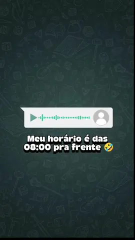 Meu horário é das 08:00 pra frente 🤣🤣