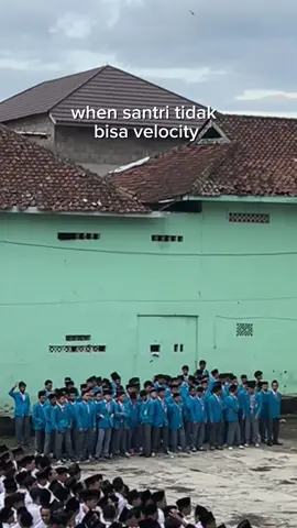 when santri tidak bisa velocity🤭  #untukhariesok #santri #santrikeren #ponpesalittihadcianjur #pondokpesantren #mondok 