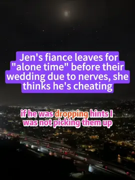 Part 2 Jen's fiance leaves for 