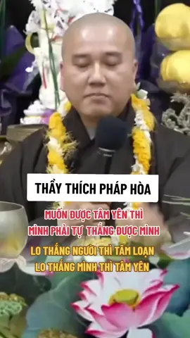 lo thắng người thì tâm loạn , thắng được chính mình thì tâm yên. THẦY THÍCH PHÁP HÒA #phat #phật #phatphapnhiemmau #phậtphápnhiệmmầu #phatphap #phatgiao #loihayydep #lờiphậtdạy #phatphapvobien #phatphapvadoisong #thaythichphaphoa #thichphaphoa #phaphoa #daophatvacuocsong 