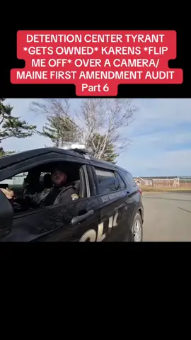 DETENTION CENTER TYRANT *GETS OWNED* KARENS *FLIP ME OFF* OVER A CAMERA/MAINE FIRST AMENDMENT AUDIT Part 6