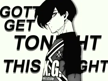 - gotta get this right tonight | ib: @sortevan2 | тгк в био | #bluelock #itoshirin #fyp #viral #animeedit #синяятюрьма #итоширин #рекомендации 