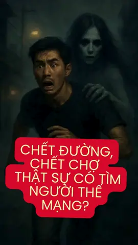 Chết Đường, Chết Chợ – Thật Sự Có Tìm Người Thế Mạng#thegioimaquy #ma #tamlinh #truyenma