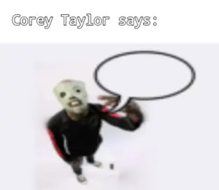 corey taylor says: #slipknot #numetal #00's #metal #coreytaylor #joeyjordison #mickthomson #chrisfehn #meme